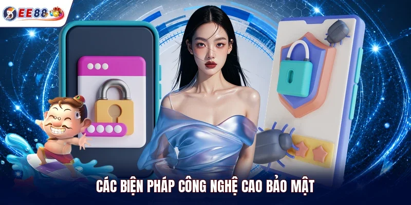 Các biện pháp công nghệ cao bảo mật