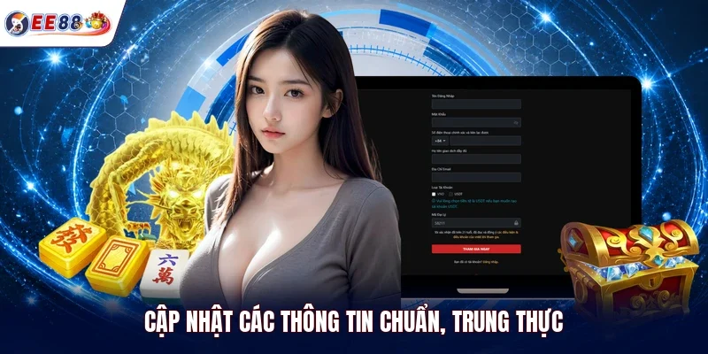 Cập nhật các thông tin chuẩn, trung thực