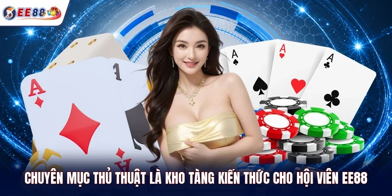Chuyên mục thủ thuật là kho tàng kiến thức cho hội viên EE88