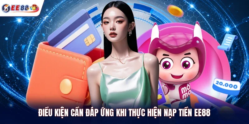 Điều kiện cần đáp ứng khi thực hiện nạp tiền EE88