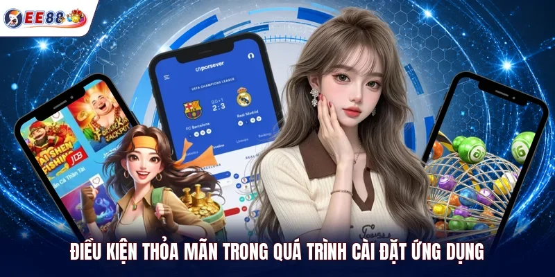 Điều kiện thỏa mãn trong quá trình cài đặt ứng dụng