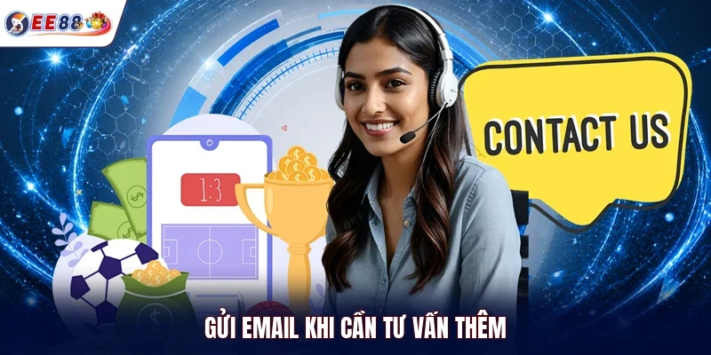 Gửi email khi cần tư vấn thêm