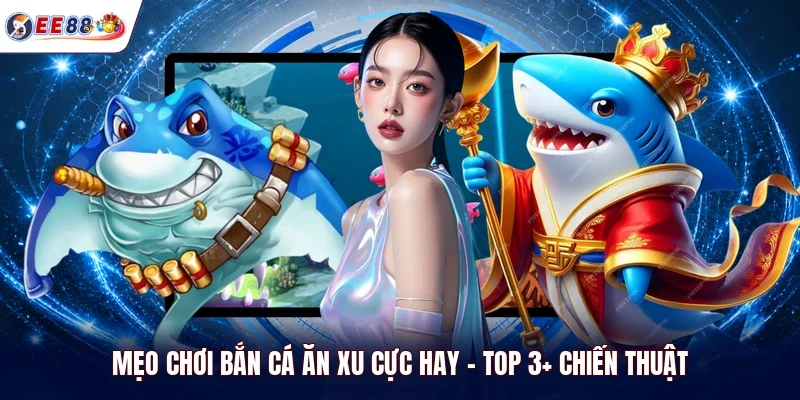 mẹo chơi bắn cá ăn xu cực hay