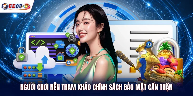 Người chơi nên tham khảo chính sách bảo mật cẩn thận