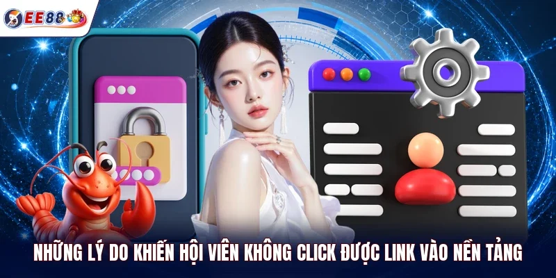 Những lý do khiến hội viên không click được link vào nền tảng