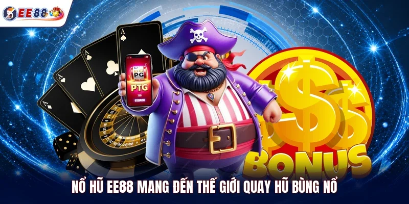 Nổ hũ EE88 mang đến thế giới quay hũ bùng nổ