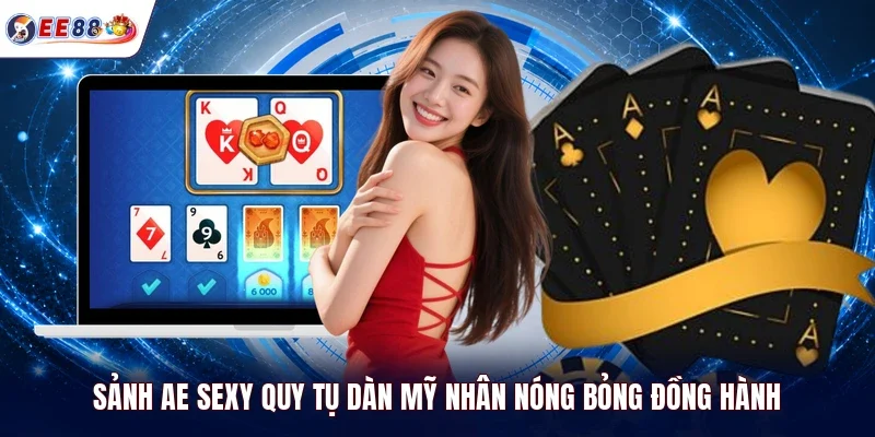 Sảnh AE Sexy quy tụ dàn mỹ nhân nóng bỏng đồng hành