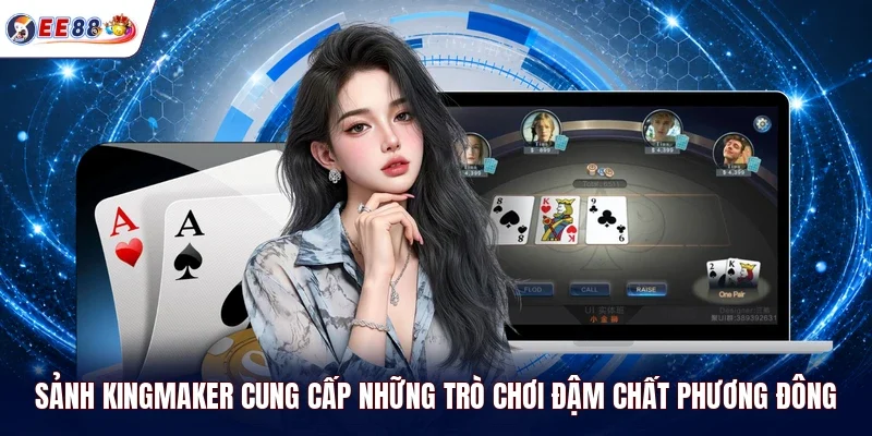 Sảnh Kingmaker cung cấp những trò chơi đậm chất phương Đông