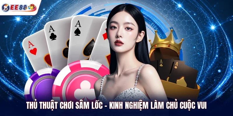 Thủ thuật chơi sâm lốc cướp cái đúng thời điểm