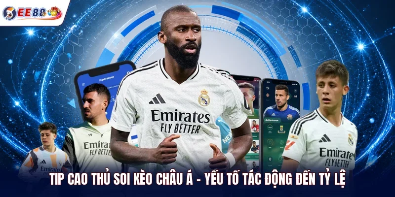 Tip cao thủ soi kèo châu Á - Yếu tố tác động đến tỷ lệ