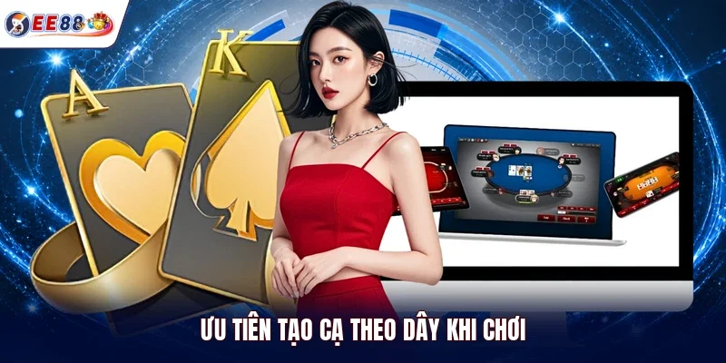 Ưu tiên tạo cạ theo dây khi chơi
